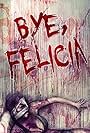 Bye Felicia: Wrath of the Girl Next Door (2016)