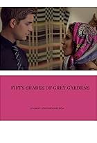 Fifty Shades of Grey Gardens