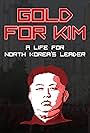 Gold for Kim: A life for North Korea's leader (2018)