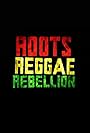 Roots, Reggae, Rebellion (2016)