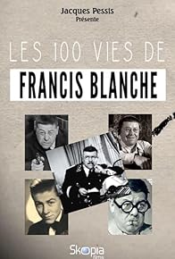 Primary photo for Les 100 vies de Francis Blanche