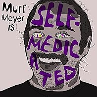 Primary photo for Murf Meyer is Self-Medicated