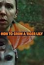 How to Grow a Tiger Lily (2019)