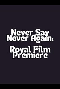 Primary photo for Never Say Never Again: Royal Film Premiere