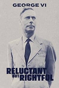 Primary photo for George VI: Reluctant But Rightful