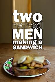 Two Naked Men Making a Sandwich (2010)