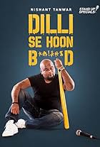 Nishant Tanwar: Delhi Se Hoon B*@!&#%d