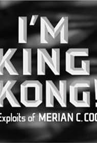 I'm King Kong!: The Exploits of Merian C. Cooper (2005)