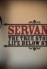 Primary photo for Servants: The True Story of Life Below Stairs