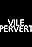 Vile Pervert: The Musical