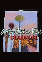 Gettin' Wet on Wet with Deadpool 2