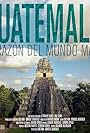 Guatemala: Heart of the Mayan World (2019)