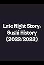 Late Night Story: Sushi History (2022/2023) (2023)