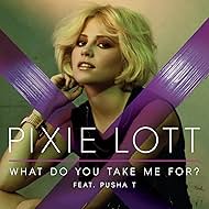 Pixie Lott feat. Pusha T: What Do You Take Me for? (2011)