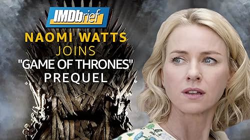 IMDbrief: Naomi Watts Joins "Game of Thrones" Prequel