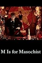 M Is for Masochist