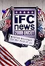 IFC News: 2008 Uncut (2007)