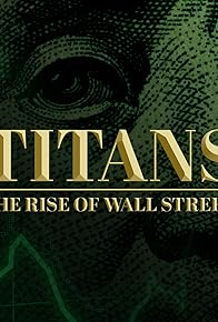 Primary photo for Titans: The Rise of Wall Street