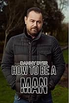 Danny Dyer: How to Be a Man