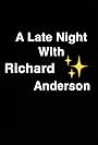 A Late Night with Richard Anderson (2018)