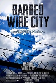 Primary photo for Barbed Wire City: The Unauthorized Story of Extreme Championship Wrestling