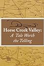 Horse Creek Valley: A Tale Worth the Telling (2011)