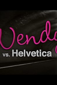 Primary photo for Wendy Vs. Helvetica