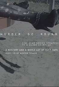 Primary photo for Murder Go Round: Or Death, Duct Tape, and a Merry Go Round