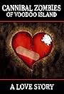 Cannibal Zombies of Voodoo Island (A Love Story)