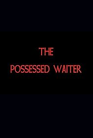 The Possessed Waiter (2017)