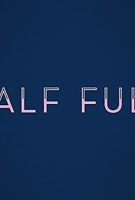 Half Full (2017)