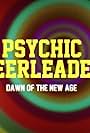 Psychic Cheerleaders: Dawn of the New Age (2012)