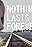 Nothing Lasts Forever