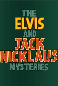 Primary photo for The Elvis and Jack Nicklaus Mysteries