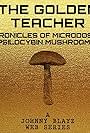 The Golden Teacher: Chronicles of Microdosing Psilocybin Mushrooms (2020)