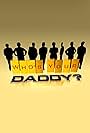 Who's Your Daddy? (2005)