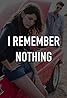 I Remember Nothing (2015) Poster