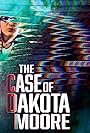 The Case of: Dakota Moore (2021)