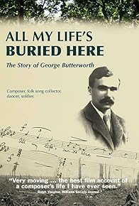 Primary photo for All My Life's Buried Here: The Story of George Butterworth