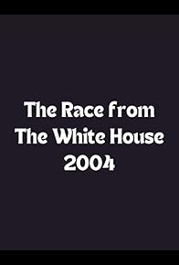 Primary photo for The Race from the White House 2004