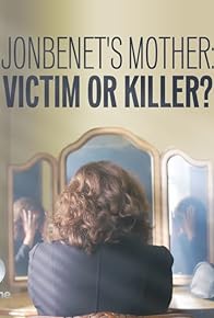 Primary photo for JonBenet's Mother: Victim or Killer