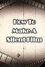 How to Make a Silent Film (2013)