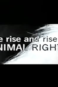 Primary photo for The Rise and Rise of Animal Rights