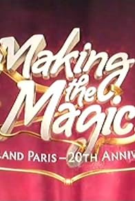 Primary photo for Making the Magic: Disneyland Paris - 20th Anniversary