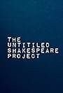 The Untitled Shakespeare Project (2017)