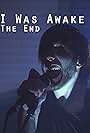 I Was Awake: The End (2017)