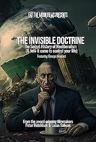 Primary photo for The Invisible Doctrine: The Secret History of Neoliberalism (& how it came to control your life)