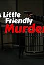 A Little Friendly Murder (2016)