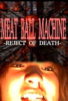 Meatball Machine: Reject of Death