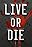 Live or Die